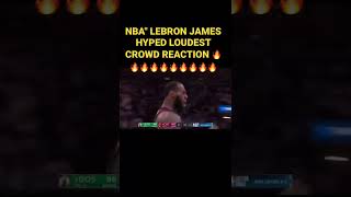 NBA" LEBRON JAMES HYPED LOUDEST CROWD REACTION 🔥🔥🔥✅✅subscribe now