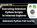 Executing Selenium Python scripts in Internet Explorer Browser (Session - 110)
