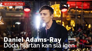 Daniel Adams-Ray - Döda hjärtan kan slå igen / Musikhjälpen 2022