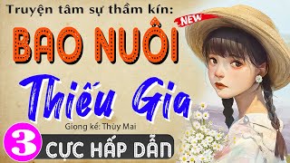 [Tập 3] BAO NUÔI THIẾU GIA - Truyện Tâm Lý Hôn Nhân Đặc Sắc 2024 - MC Thùy Mai