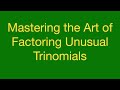 Mastering the Art of Factoring Unusual Trinomials