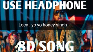 Yo Yo Honey Singh : Loca ( 8D audio ) | Bhusan Kumar | New song 2020