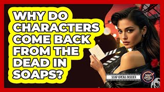 Why Do Characters Come Back From The Dead In Soaps?
