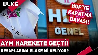 AYM Harekete Geçti! HDP'nin Hesaplarına Bloke Mi Geliyor?