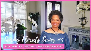 DIY Luxe Faux  White Orchid Arrangement/ Spring Florals Series  #5