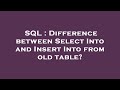 SQL : Difference between Select Into and Insert Into from old table?