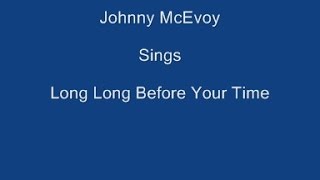 Long Long Before Your Time + On Screen Lyrics ---- Johnny McEvoy