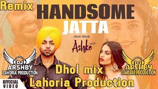 Handsome Jatta Dhol remix Jordan Sandhu  Lahoria Production  New Punjabi Song  Latest Punjabi Songs