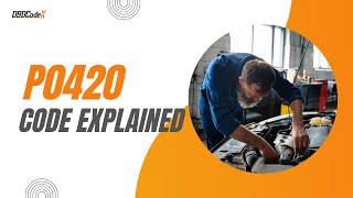 P0420 Code: 9 Common Causes and Quick-Fix Solutions