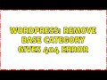 Wordpress: Remove base category gives 404 error (2 Solutions!!)