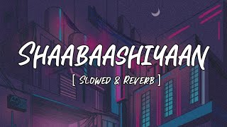 Shaabaashiyaan l [ Slowed & Reverb ] l Mission Mangal