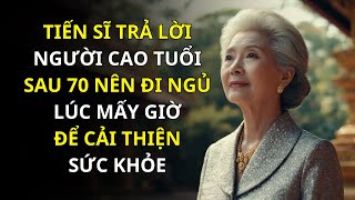 Tiến sĩ trả lời: Người cao tuổi sau 70 nên đi ngủ lúc mấy giờ để cải thiện sức khỏe?