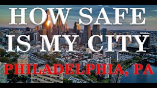 How Safe is Philadelphia PA? Is Philadelphia one of the most dangerous Cities in America?