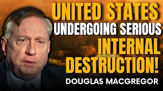 Douglas Macgregor : United States is Undergoing Internal Destruction(consider the warning seriously)