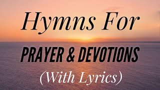 2 Hours of Beautiful Hymns for Prayer and Devotions (with lyrics)