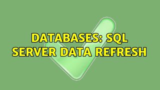Databases: SQL Server Data Refresh