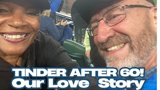 Tinder After 60, Our Love Story!