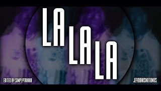 La La La // Edited for Jeydon //FEATURED// SimplyTrinxa