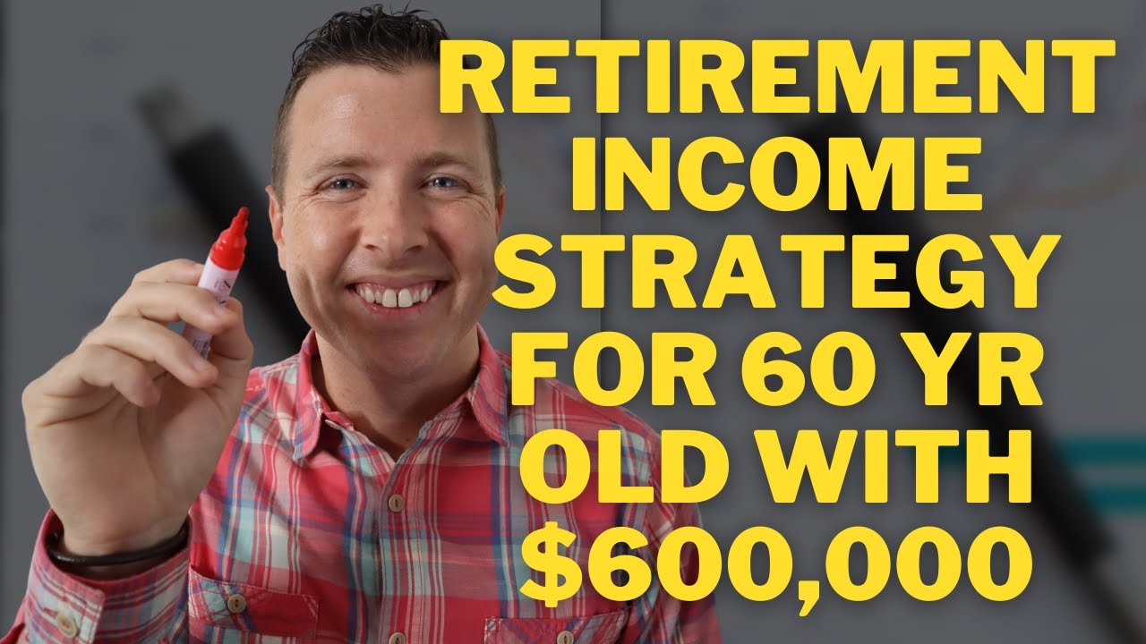 Retirement Income Strategy For 60 Year Old With $600,000 In Retirement ...