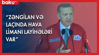 Ərdoğan: Zəngilan və Laçında hava limanı layihələri var- BAKU TV