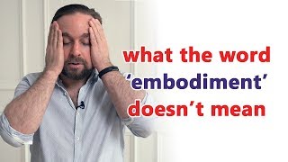 What “embodiment” / "embodied" doesn't mean
