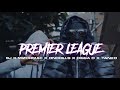 SJ X MizOrMac X Ondrills X Digga D X Yanko - Premier League [Music Video] (Prod. @dt5beats892 X SB)