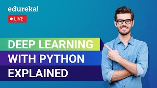 Deep Learning with Python Explained in 60 Minutes | Deep Learning Tutorial | Edureka Live