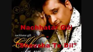 sheesha ta dil  Nachattar Gill new song full HD video2020