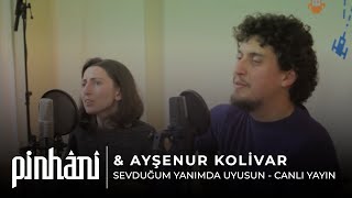 Pinhâni \u0026 Ayşenur Kolivar - Sevduğum Yanımda Uyusun (Canlı Yayın)