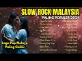 Lagu Slow Rock Malaysia Terbaik 2024 - Lagu Pop Melayu Malaysia Terbaik Paling Galau Menyentuh Hati