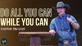 Do All You Can While You Can | Pastor Tim Goss | Sermon