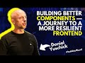 Building Better Components — A Journey to a More Resilient Frontend | Daniel Yuschick
