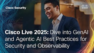 Dive into GenAI and Agentic AI Best Practices for Security and Observability | Cisco Live 2025