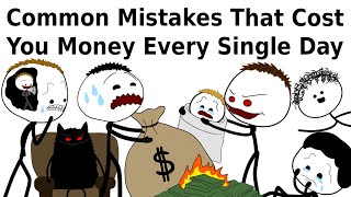 Common Mistakes That Cost You Money Every Single Day