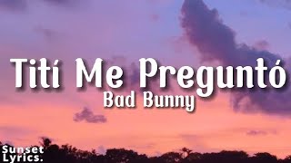 Bad Bunny - Tití Me Preguntó (Lyrics/Letra)