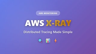 AWS X-Ray Tutorial: Distributed Tracing for Beginners | AWS Monitoring Series