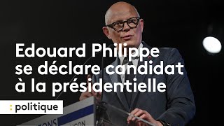 Présidentielle 2027 : Édouard Philippe se déclare candidat et acte sa rupture avec Emmanuel Macron