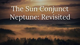 The Sun Conjunct Neptune: Revisited