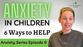 What Does ANXIETY in CHILDREN Look Like? 6 Ways to Identify and Manage Your Child’s Anxiety