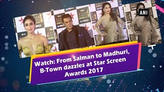 Watch: From Salman to Madhuri, B-Town dazzles at Star Screen Awards 2017