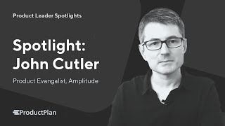 Product Leader Spotlights: John Cutler | \