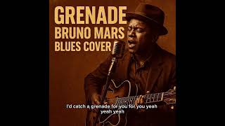 Grenade Bruno Mars Blues Cover