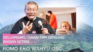 KELUARGAKU DAMAI TAPI GERSANG BAGIAN KETIGA OLEH ROMO EKO WAHYU OSC