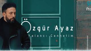 ÖZGÜR AYAZ YALANCI CENNETİM