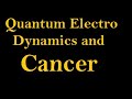 Quantum Electro Dynamics and Cancer