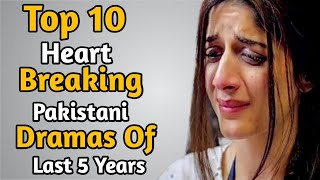 Top 10 Heart Breaking Pakistani Dramas of Last 5 Years | The House of Entertainment