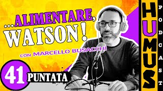 #41 Humus podcast - ...alimentare, Watson!