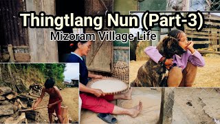 Mizo Village Life || Thingtlang Nun (Part-2)