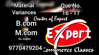 Material Variances-5, Que No. 16-17, B.com, M.com, KL Gupta, Expert Commerce Classes,