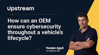 Cybersecurity Throughout Vehicle Lifecycle| ISO/SAE 21434 and WP.29 CSMS | Upstream Security